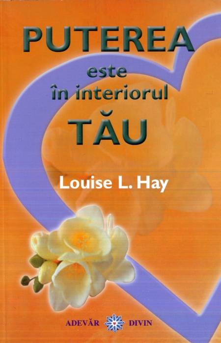 Louise L. Hay - Puterea este în interiorul tău