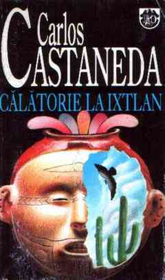 Carlos Castaneda - Călătorie la Ixtlan