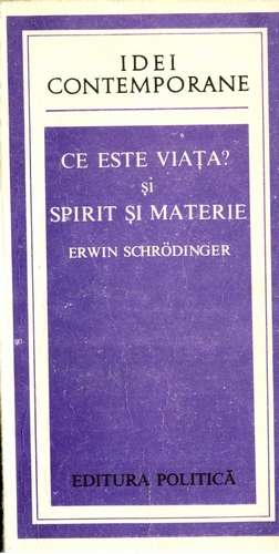 Erwin Schrodinger - Ce este Viaţa? şi Spirit şi materie - Click pe imagine pentru închidere