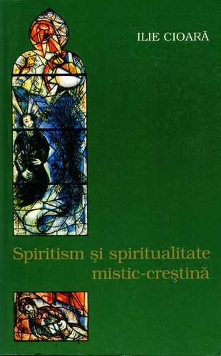 Ilie Cioară - Spiritism şi spiritualitate mistic-creştină