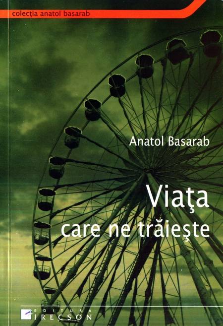 Anatol Basarab - Viața care ne trăiește - Click pe imagine pentru închidere