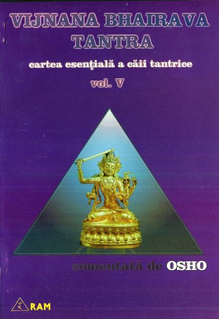 Vijnana Bhairava Tantra - Comentată de Osho (vol. 5)