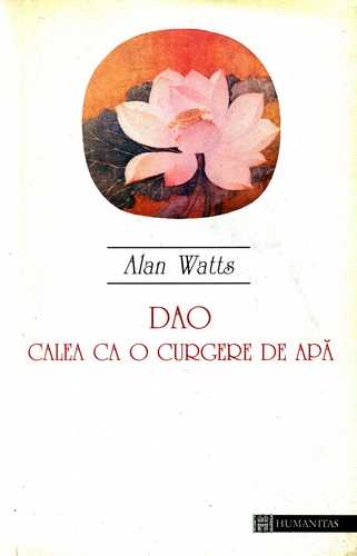 Alan Watts - Dao - Calea ca o curgere de apă - Click pe imagine pentru închidere