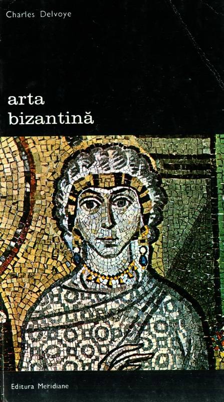 Charles Delvoye - Arta bizantină (vol. 1)