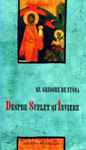 Sf. Grigore de Nyssa - Despre suflet şi înviere