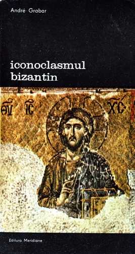Andre Grabar - Iconoclasmul bizantin