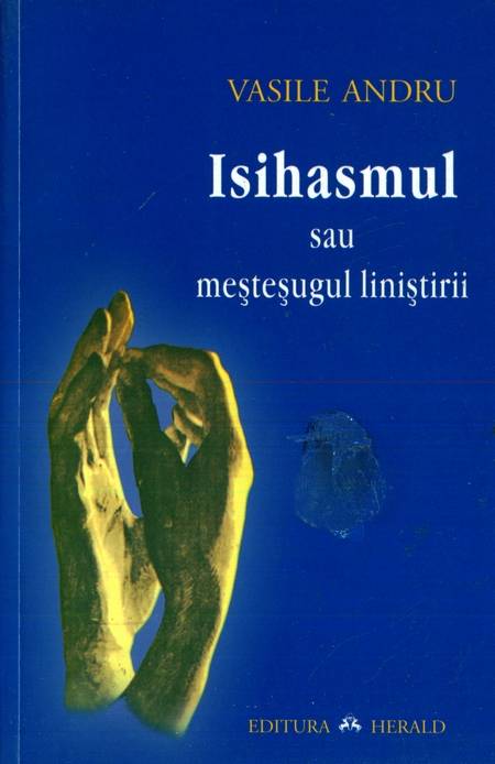 Vasile Andru - Isihasmul sau meșteșugul liniștirii