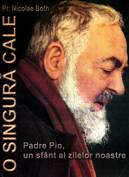 Nicolae Both - Padre Pio - O singură cale