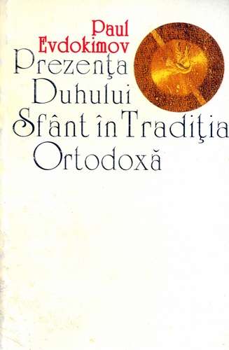 Paul Evdokimov - Prezenţa Duhului Sfânt în Tradiţia Ortodoxă