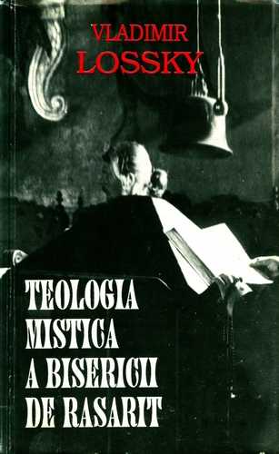 Vladimir Lossky - Teologia mistică a Bisericii de Răsărit