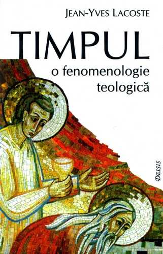 Jean-Luc Marion - Timpul - O fenomenologie teologică