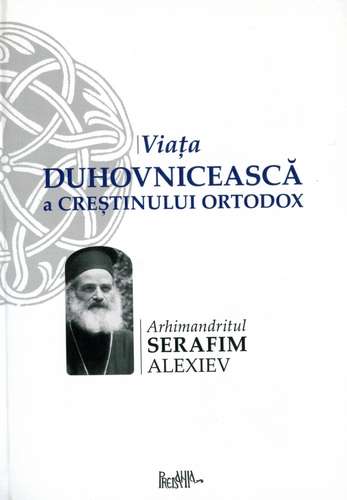 Serafim Alexiev - Viaţa duhovnicească a creştinului ortodox