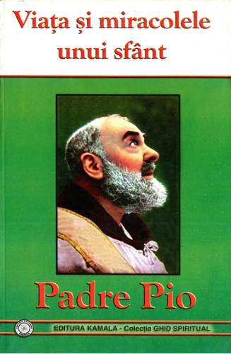 Viaţa şi miracolele unui sfânt - Padre Pio