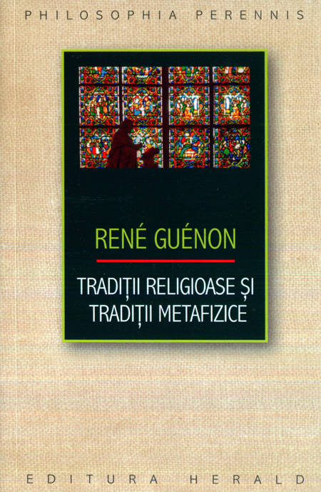 Rene Guenon - Traditii religioase și tradiții metafizice