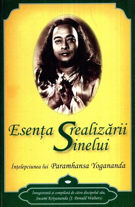 Paramahansa Yogananda - Esența realizării Sinelui - Click pe imagine pentru închidere