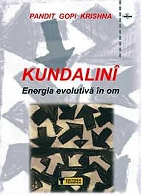 Gopi Krishna - Kundalini - Energia evolutivă în om