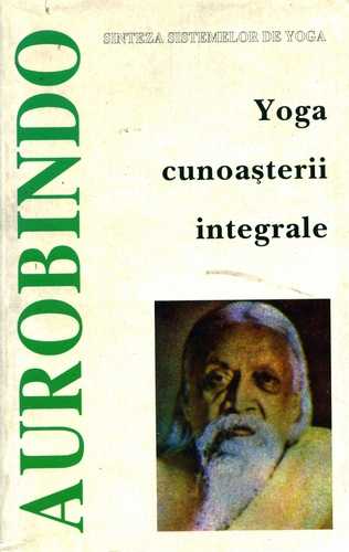 Sri Aurobindo - Yoga cunoaşterii integrale