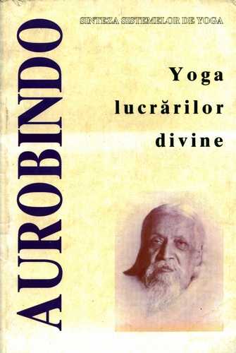 Sri Aurobindo - Yoga lucrărilor divine