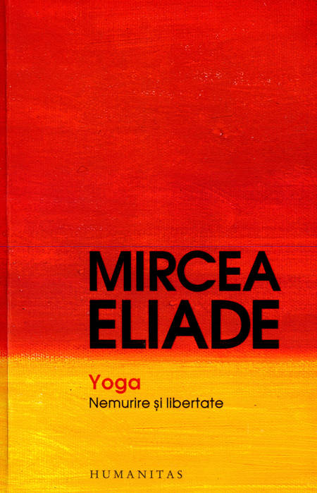 Mircea Eliade - Yoga - Nemurire și libertate